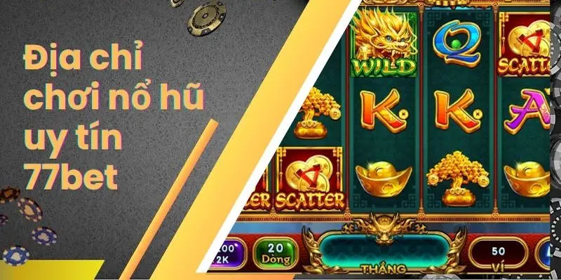 Bật mí kinh nghiệm giúp bạn chơi game slot chắc thắng tại 77Bet