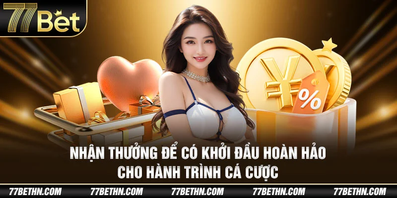 Nhận thưởng để có khởi đầu hoàn hảo cho hành trình cá cược